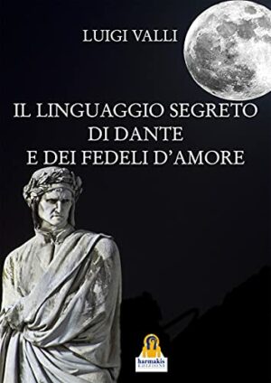 Il linguaggio segreto di Dante e dei Fedeli d’Amore – Luigi Valli – Ebook