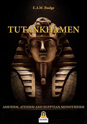 Tutankhamen: Amenism, Atenism and Egyptian Monotheism  –  E.a. Wallis Budge – Ebook