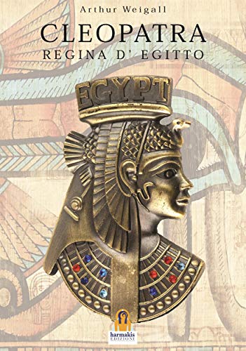 Cleopatra: Regina d’Egitto  – Arthur Weigall – Ebook
