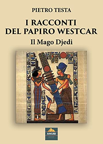 I Racconti del Papiro Westcar – Il Mago Djedi – Pietro Testa – Ebook