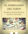 The Symbolism of the Tarot. Philosophy of occultism in Pictures and Numbers – Peter D. Ouspensky – Ebook –