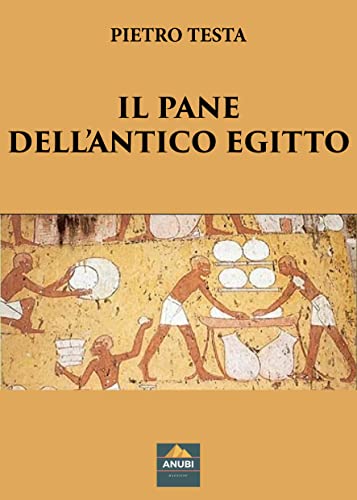 Il Pane dell’Antico Egitto – Pietro Testa – Ebook
