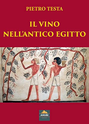 Il Vino nell’Antico Egitto – Pietro Testa – Ebook